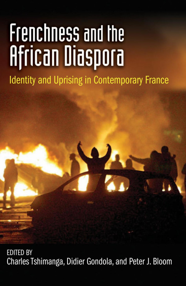 Frenchness And The African Diaspora Identity And Uprising In Contemporary France 1st Edition Charles Tshimanga Ch Didier Gondola Peter J Bloom