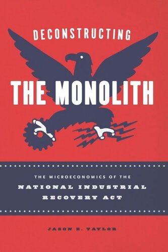 Deconstructing The Monolith The Microeconomics Of The National Industrial Recovery Act Jason E Taylor