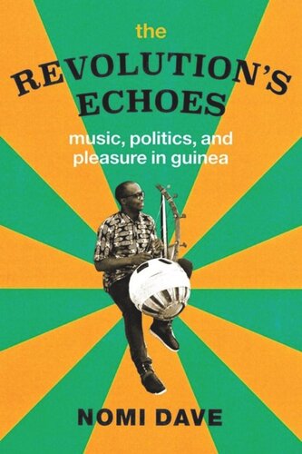 The Revolutions Echoes Music Politics And Pleasure In Guinea Nomi Dave