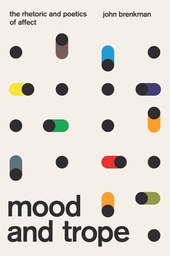 Mood And Trope The Rhetoric And Poetics Of Affect John Brenkman