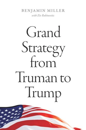 Grand Strategy From Truman To Trump Benjamin Miller Ziv Rubinovitz