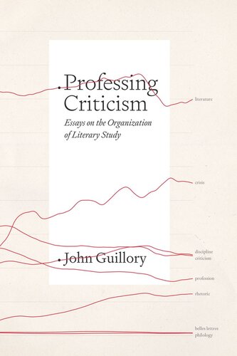 Professing Criticism Essays On The Organization Of Literary Study John Guillory
