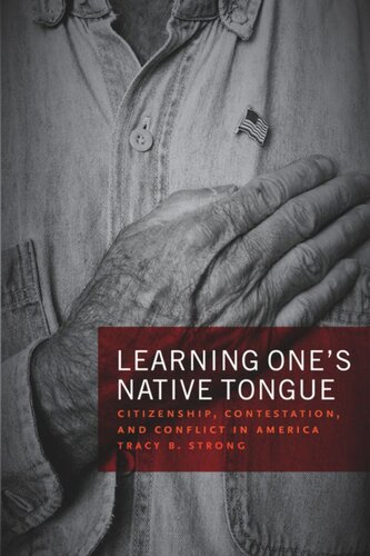 Learning Ones Native Tongue Citizenship Contestation And Conflict In America Tracy B Strong