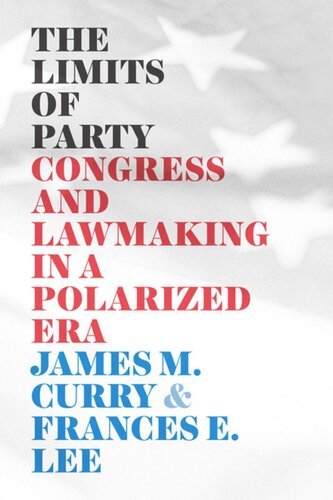 The Limits Of Party Congress And Lawmaking In A Polarized Era James M Curry Frances E Lee