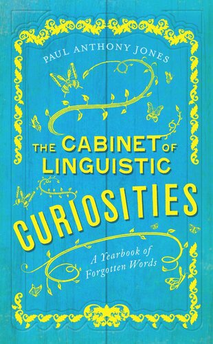 The Cabinet Of Linguistic Curiosities A Yearbook Of Forgotten Words Paul Anthony Jones