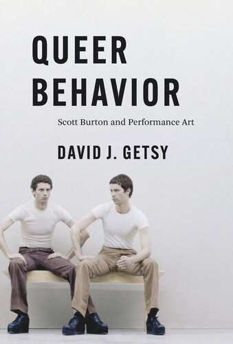 Queer Behavior Scott Burton And Performance Art David J Getsy