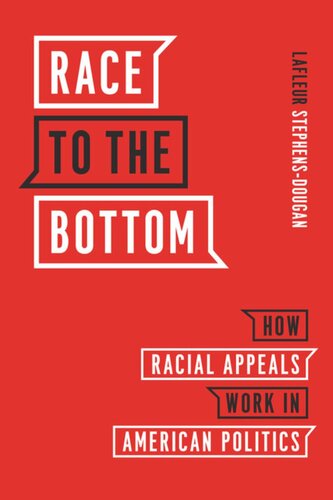 Race To The Bottom How Racial Appeals Work In American Politics Lafleur Stephensdougan