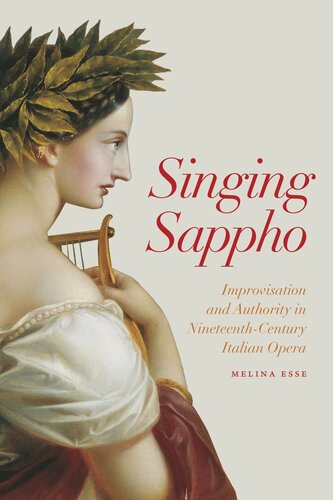 Singing Sappho Improvisation And Authority In Nineteenthcentury Italian Opera Melina Esse