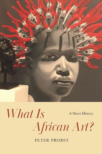 What Is African Art A Short History Peter Probst