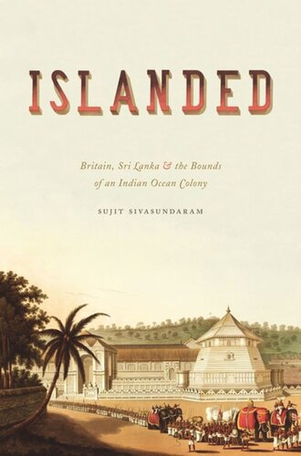 Islanded Britain Sri Lanka And The Bounds Of An Indian Ocean Colony Sujit Sivasundaram