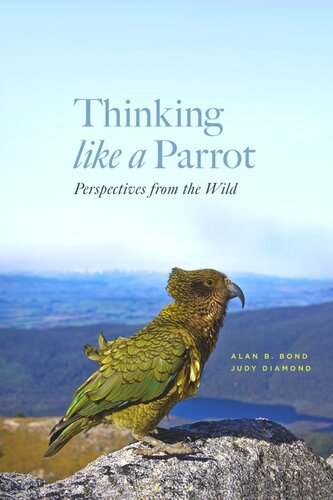 Thinking Like A Parrot Perspectives From The Wild Alan B Bond Judy Diamond