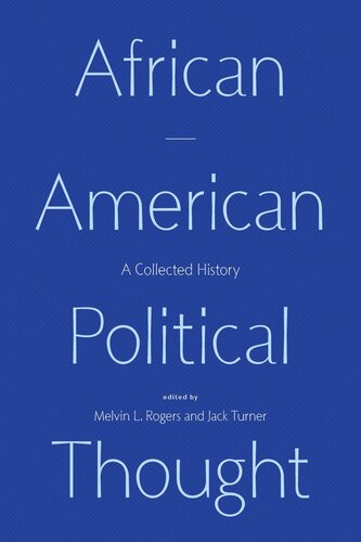 African American Political Thought A Collected History Melvin L Rogers Editor Jack Turner Editor