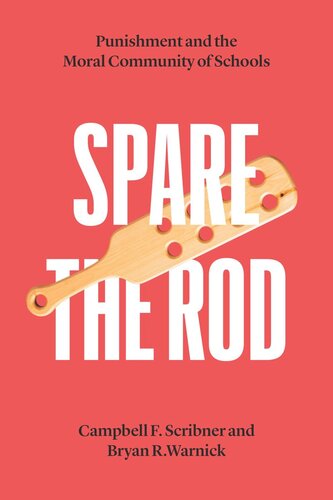 Spare The Rod Punishment And The Moral Community Of Schools Campbell F Scribner Bryan R Warnick