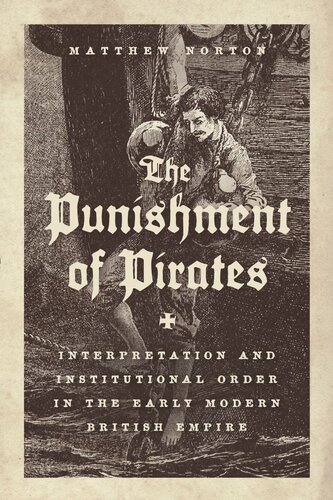 The Punishment Of Pirates Interpretation And Institutional Order In The Early Modern British Empire Matthew Norton