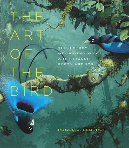 The Art Of The Bird The History Of Ornithological Art Through Forty Artists Roger J Lederer