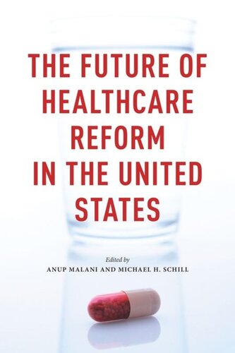 The Future Of Healthcare Reform In The United States Anup Malani Editor Michael H Schill Editor