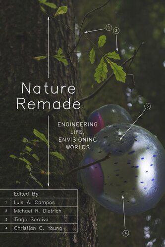 Nature Remade Engineering Life Envisioning Worlds Luis A Campos Editor Michael R Dietrich Editor Tiago Saraiva Editor Christian C Young Editor