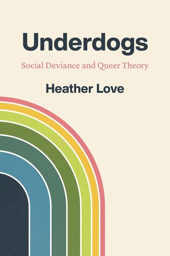 Underdogs Social Deviance And Queer Theory Heather Love