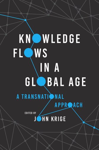 Knowledge Flows In A Global Age A Transnational Approach John Krige Editor