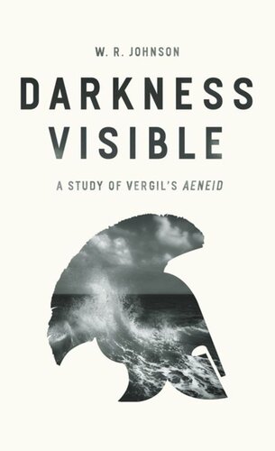 Darkness Visible A Study Of Vergils Aeneid W R Johnson