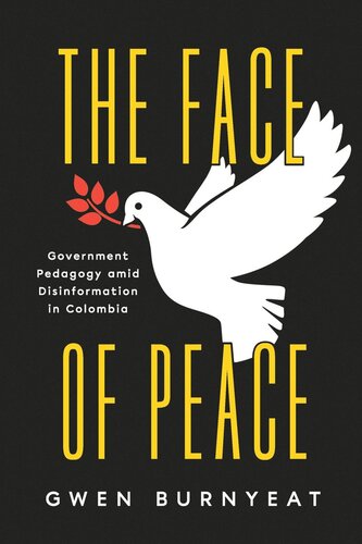 The Face Of Peace Government Pedagogy Amid Disinformation In Colombia Gwen Burnyeat