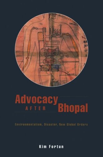 Advocacy After Bhopal Environmentalism Disaster New Global Orders Kim Fortun