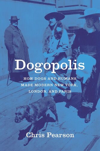 Dogopolis How Dogs And Humans Made Modern New York London And Paris Chris Pearson