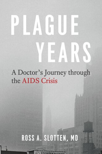 Plague Years A Doctors Journey Through The Aids Crisis Ross A Slotten