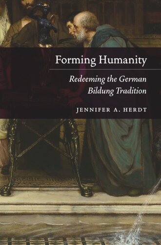 Forming Humanity Redeeming The German Bildung Tradition Jennifer A Herdt