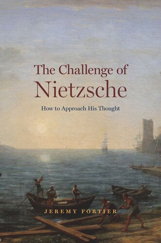 The Challenge Of Nietzsche How To Approach His Thought Jeremy Fortier