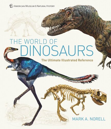 The World Of Dinosaurs An Illustrated Tour 1st Edition Mark A Norell