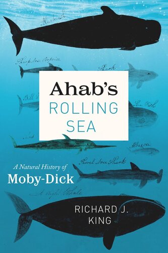 Ahabs Rolling Sea A Natural History Of Mobydick Richard J King