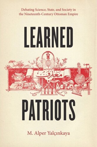 Learned Patriots Debating Science State And Society In The Nineteenthcentury Ottoman Empire M Alper Yalinkaya