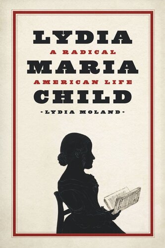Lydia Maria Child A Radical American Life Lydia Moland