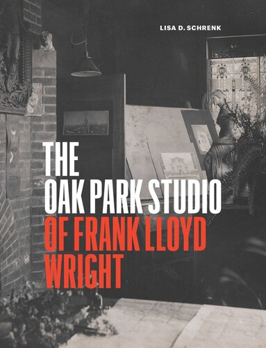 The Oak Park Studio Of Frank Lloyd Wright 1st Edition Lisa D Schrenk