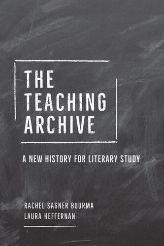 The Teaching Archive A New History For Literary Study Rachel Sagner Buurma Laura Heffernan