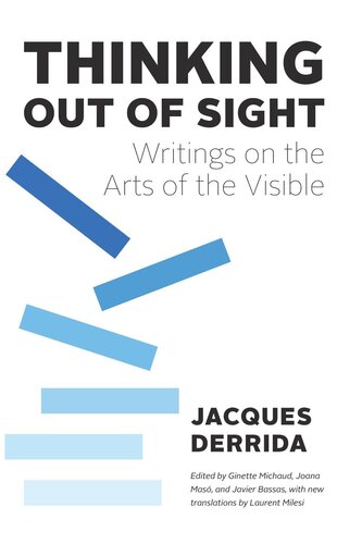 Thinking Out Of Sight Writings On The Arts Of The Visible Jacques Derrida Editor Joana Mas Editor Ginette Michaud Editor Javier Bassas Editor Laurent Milesi Editor
