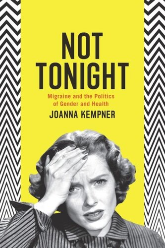 Not Tonight Migraine And The Politics Of Gender And Health Joanna Kempner