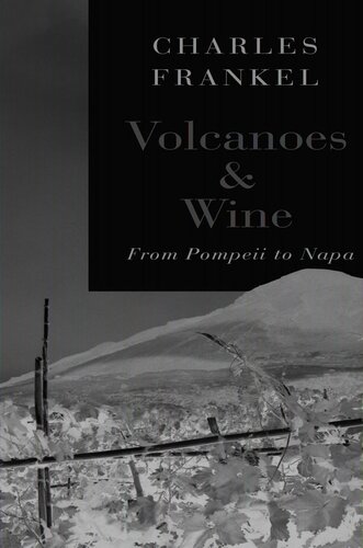Volcanoes And Wine From Pompeii To Napa Charles Frankel