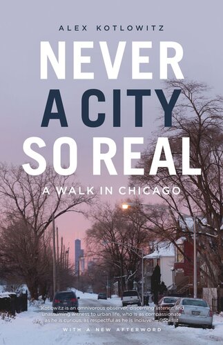 Never A City So Real A Walk In Chicago Alex Kotlowitz