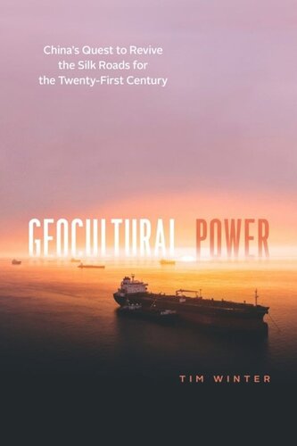 Geocultural Power Chinas Quest To Revive The Silk Roads For The Twentyfirst Century Tim Winter