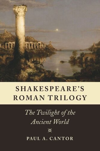 Shakespeares Roman Trilogy The Twilight Of The Ancient World Paul A Cantor