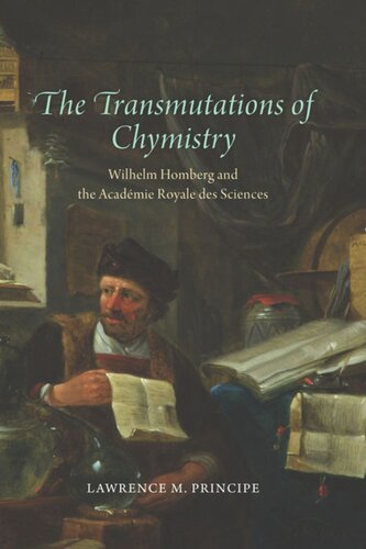 The Transmutations Of Chymistry Wilhelm Homberg And The Acadmie Royale Des Sciences Lawrence M Principe