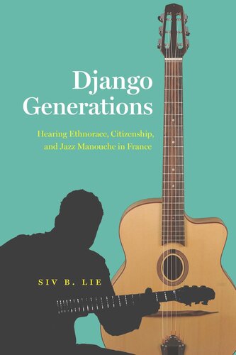 Django Generations Hearing Ethnorace Citizenship And Jazz Manouche In France Siv B Lie