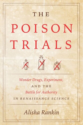 The Poison Trials Wonder Drugs Experiment And The Battle For Authority In Renaissance Science Alisha Rankin