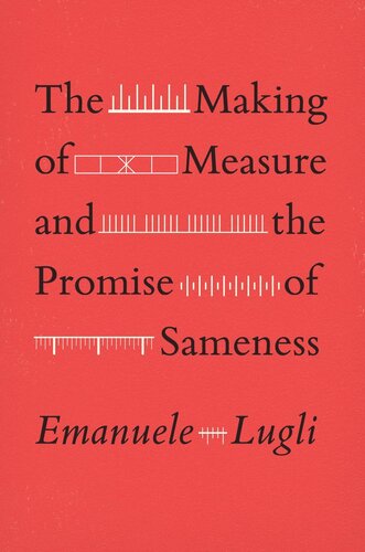 The Making Of Measure And The Promise Of Sameness Emanuele Lugli
