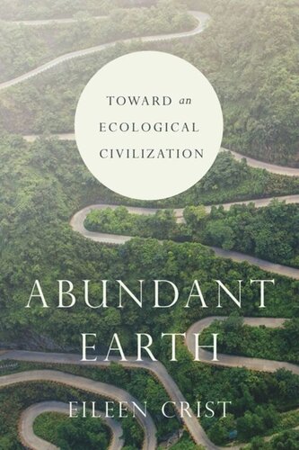Abundant Earth Toward An Ecological Civilization Eileen Crist