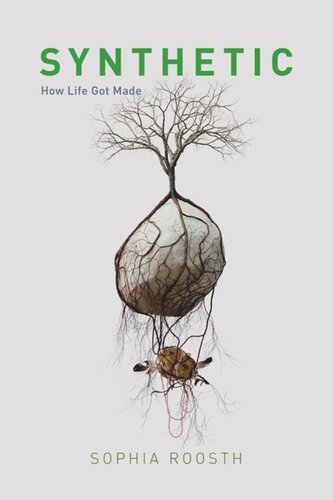 Synthetic How Life Got Made Sophia Roosth
