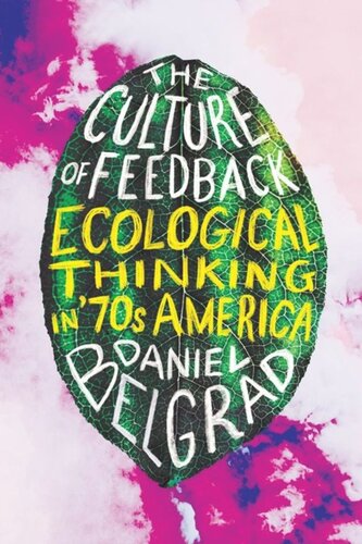 The Culture Of Feedback Ecological Thinking In Seventies America Daniel Belgrad