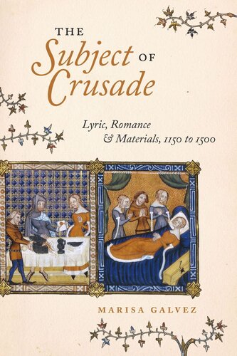 The Subject Of Crusade Lyric Romance And Materials 1150 To 1500 Marisa Galvez